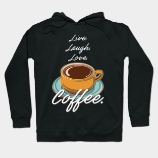 Live. Love. Laugh. Coffee. Hoodie